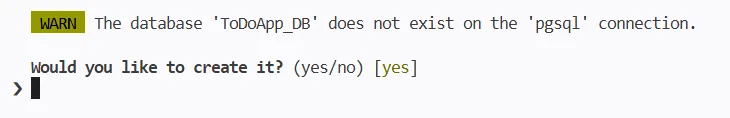 WARN; The database 'ToDoApp_DB' does not exist on the 'pgsql' connection.
Would you like to create it? (yes/no) [yes]
