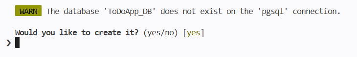 WARN; The database 'ToDoApp_DB' does not exist on the 'pgsql' connection.
Would you like to create it? (yes/no) [yes]
>